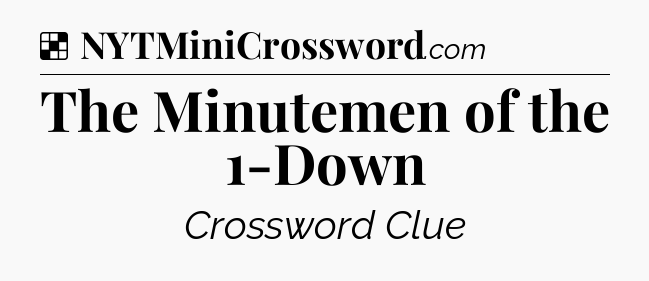Solution: The Minutemen of the 1-Down - NYT Crossword