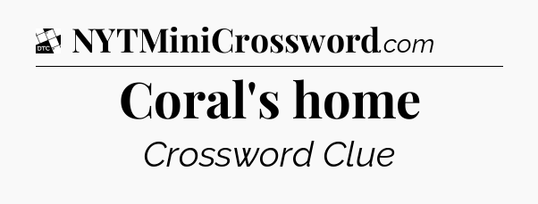 Coral's home - Daily Themed Classic Crossword