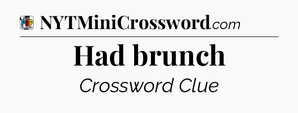 Had brunch Crossword Clue