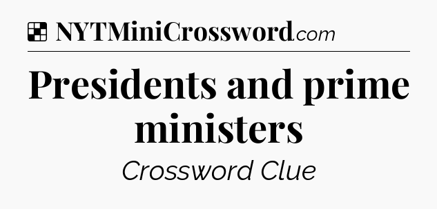 Solution: Presidents and prime ministers - NYT Crossword