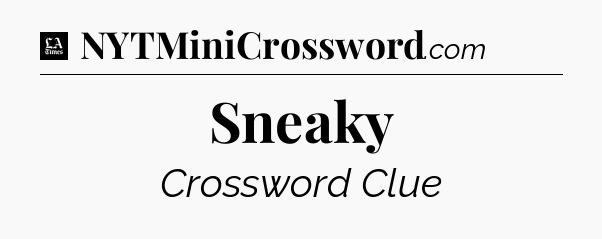 Sneaky - LA Times Crossword