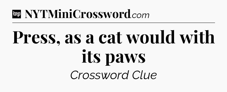 Press, as a cat would with its paws Crossword Clue