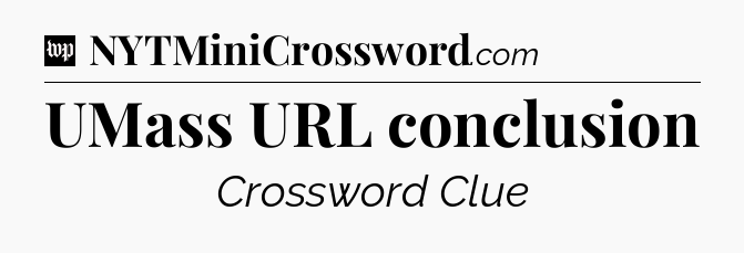 UMass URL conclusion Crossword Clue