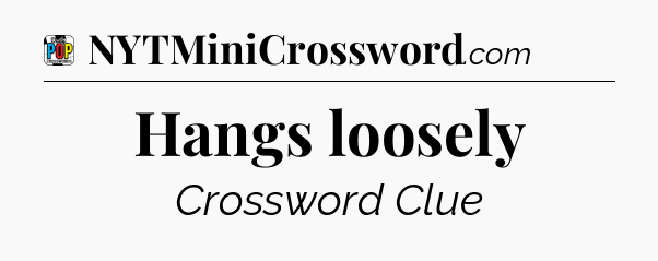 Hangs loosely Crossword Clue