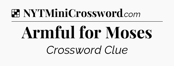 Solution: Armful for Moses - NYT Crossword