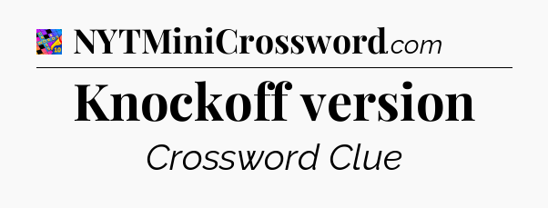 Knockoff version Crossword Clue