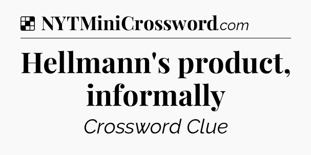 Solution: Hellmann's product, informally - NYT Crossword