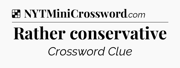 Solution: Rather conservative - NYT Crossword