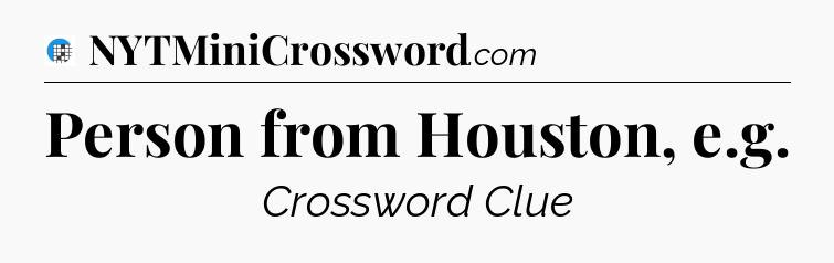 Person from Houston, e.g Crossword Clue