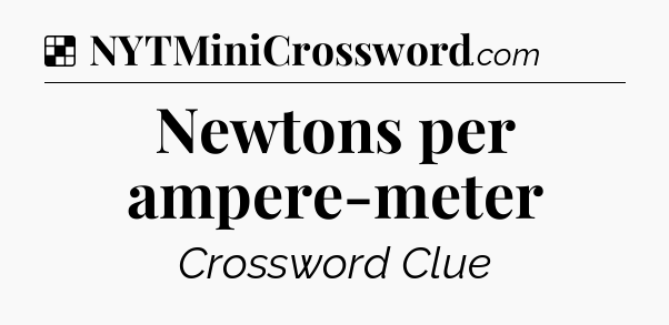 Solution: Newtons per ampere-meter - NYT Crossword