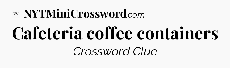 Cafeteria coffee containers - WSJ Crossword
