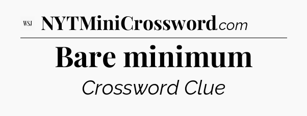 Bare minimum - WSJ Crossword