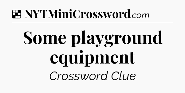 Solution: Some playground equipment - NYT Crossword