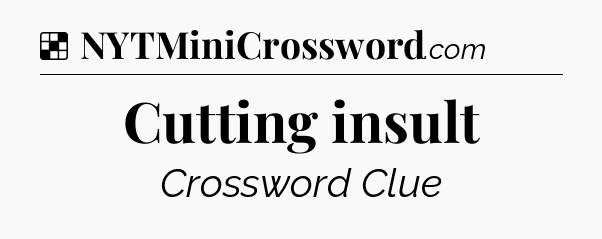 Solution: Cutting insult - NYT Crossword