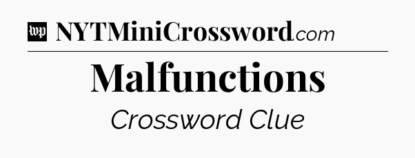 Malfunctions Crossword Clue