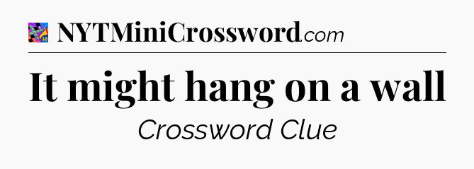 It might hang on a wall Crossword Clue