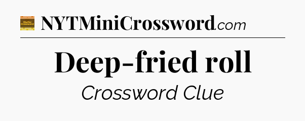 Deep-fried roll crossword clue Eugene Sheffer