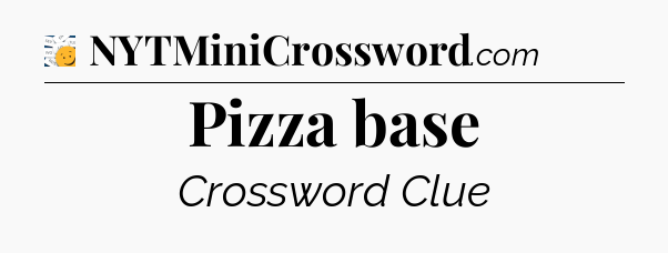 Pizza base - 7 Little Words