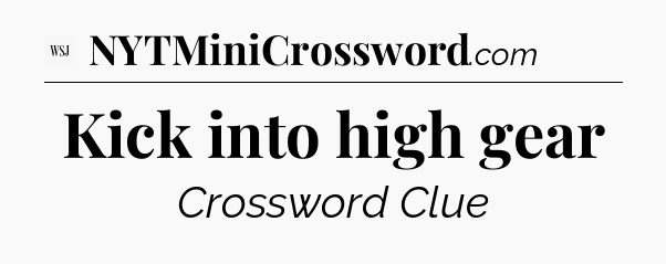 Kick into high gear - WSJ Crossword