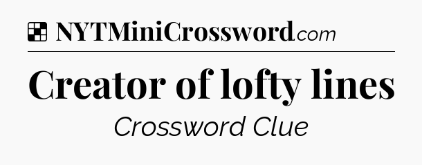 Solution: Creator of lofty lines - NYT Crossword