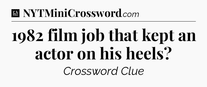 1982 film job that kept an actor on his heels - LA Times Crossword