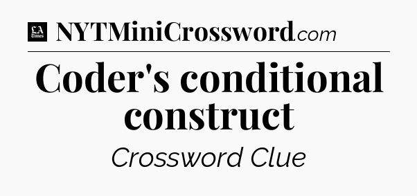 Coder's conditional construct - LA Times Crossword