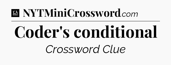Coder's conditional - LA Times Crossword