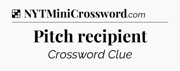 Solution: Pitch recipient - NYT Crossword