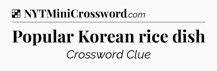 Solution: Popular Korean rice dish - NYT Crossword