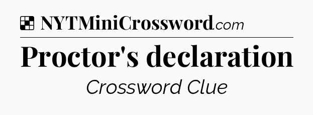 Solution: Proctor's declaration - NYT Crossword