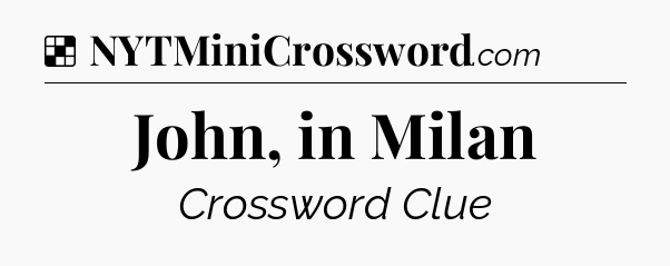 Solution: John, in Milan - NYT Crossword