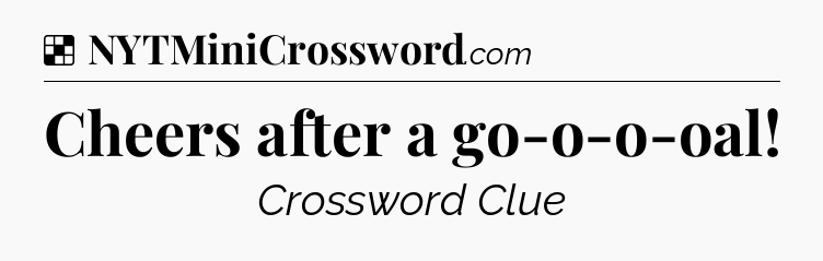 Solution: Cheers after a go-o-o-oal - NYT Crossword