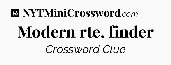Modern rte. finder - LA Times Crossword