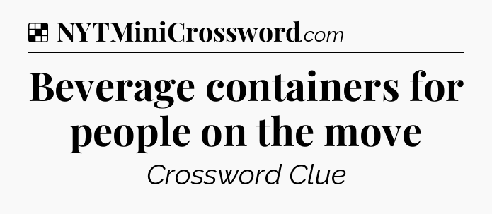 Solution: Beverage containers for people on the move - NYT Crossword