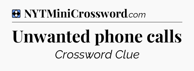 Solution: Unwanted phone calls - NYT Mini Crossword