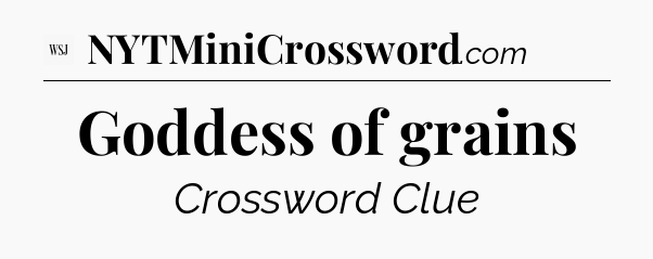 Goddess of grains - WSJ Crossword