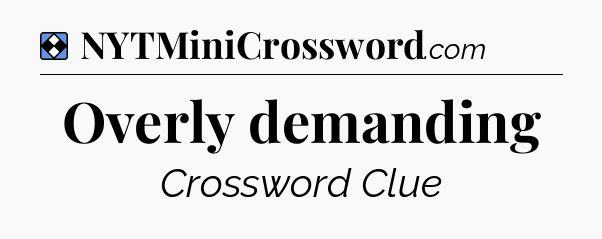 Solution: Overly demanding - NYT Mini Crossword