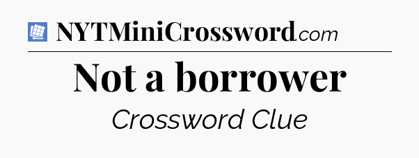 Not a borrower Puzzle Page Crossword Clue