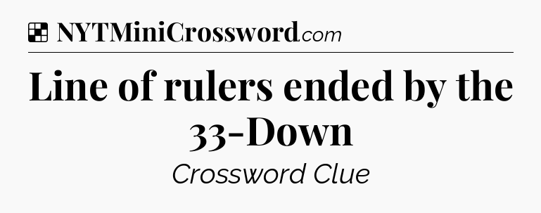 Solution: Line of rulers ended by the 33-Down - NYT Crossword