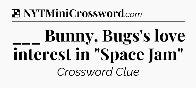 Solution: ___ Bunny, Bugs's love interest in 