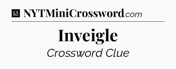 Inveigle - LA Times Crossword