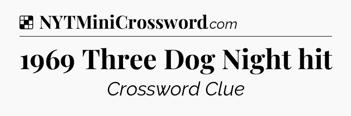 Solution: 1969 Three Dog Night hit - NYT Crossword