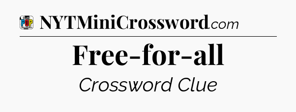 Free-for-all Crossword Clue