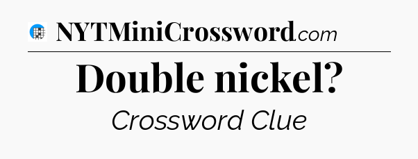 Double nickel Crossword Clue