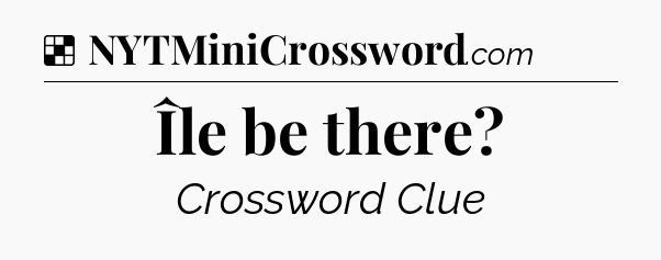 Solution: Île be there - NYT Crossword