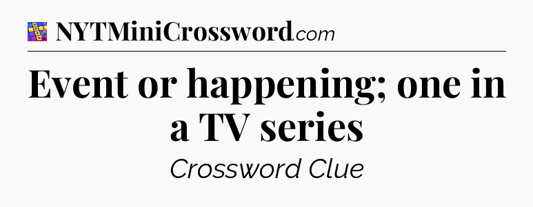Event or happening; one in a TV series Codycross