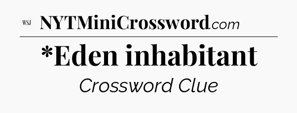 *Eden inhabitant - WSJ Crossword