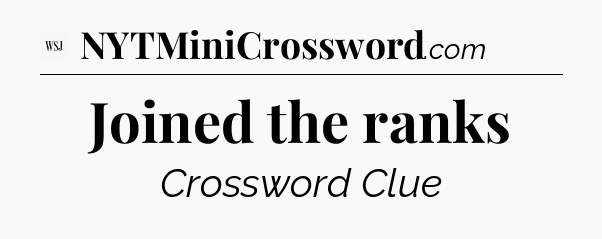 Joined the ranks - WSJ Crossword