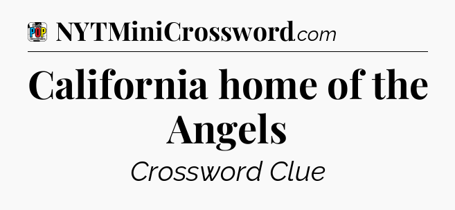California home of the Angels Crossword Clue