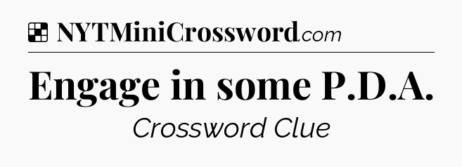 Solution: Engage in some P.D.A - NYT Crossword